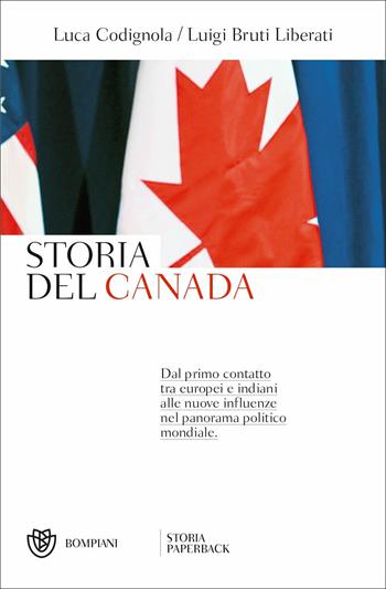 Storia del Canada. Dal primo contatto tra europei e indiani alle nuove influenze nel panorama politico mondiale - Luigi Bruti Liberati, Luca Codignola - Libro Bompiani 2018, Storia paperback | Libraccio.it