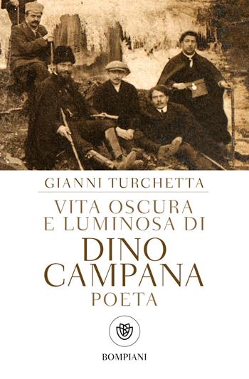Vita oscura e luminosa di Dino Campana, poeta - Gianni Turchetta - Libro Bompiani 2020, Tascabili | Libraccio.it