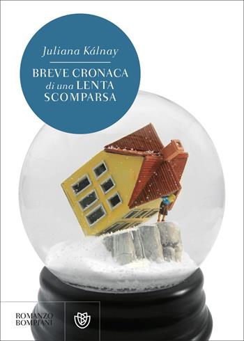 Breve cronaca di una lenta scomparsa - Juliana Kálnay - Libro Bompiani 2022, Narrativa straniera | Libraccio.it