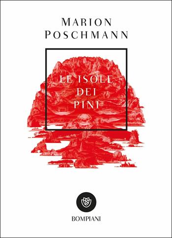Le isole dei pini - Marion Poschmann - Libro Bompiani 2019, Letteraria straniera | Libraccio.it