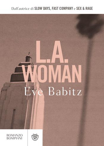 L.A. Woman - Eve Babitz - Libro Bompiani 2021, Letteraria straniera | Libraccio.it