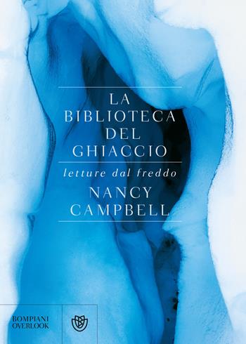 La biblioteca del ghiaccio. Letture dal freddo - Nancy Campbell - Libro Bompiani 2019, Overlook | Libraccio.it