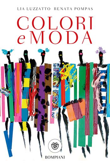 Colori e moda - Lia Luzzatto, Renata Pompas - Libro Bompiani 2018, Tascabili. Saggi | Libraccio.it