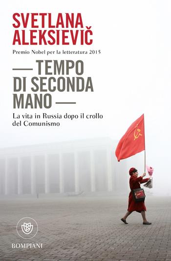 Tempo di seconda mano. La vita in Russia dopo il crollo del comunismo - Svetlana Aleksievic - Libro Bompiani 2018, Varia. Straniera | Libraccio.it