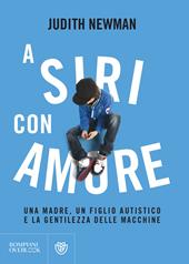 A Siri con amore. Una madre, un figlio autistico e la gentilezza delle macchine