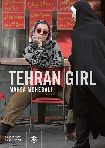 Tehran girl - Mahsa Mohebali - Libro Bompiani 2020, Narrativa straniera | Libraccio.it