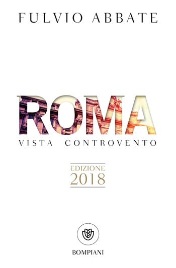 Roma vista controvento - Fulvio Abbate - Libro Bompiani 2018, Tascabili narrativa | Libraccio.it