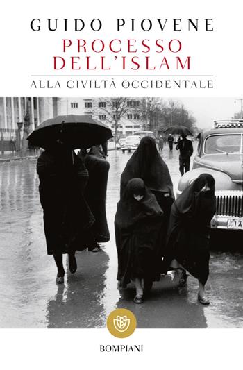 Processo dell'Islam alla civiltà occidentale - Guido Piovene - Libro Bompiani 2018, Tascabili. Saggi | Libraccio.it