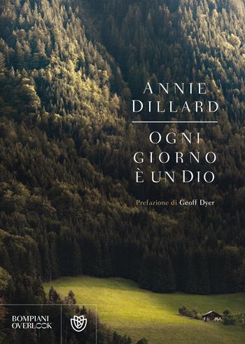 Ogni giorno è un dio - Annie Dillard - Libro Bompiani 2018, Overlook | Libraccio.it