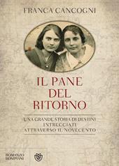 Il pane del ritorno. Una grande storia di destini intrecciati attraverso il Novecento