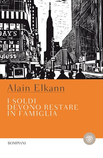 I soldi devono restare in famiglia - Alain Elkann - Libro Bompiani 2018, Tascabili narrativa | Libraccio.it