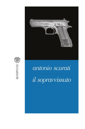 Il sopravvissuto - Antonio Scurati - Libro Bompiani 2018, Tascabili narrativa | Libraccio.it