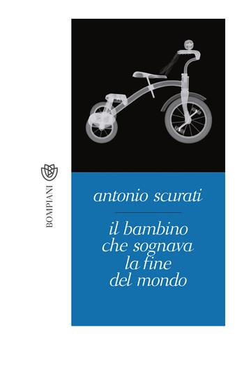 Il bambino che sognava la fine del mondo - Antonio Scurati - Libro Bompiani 2018, Tascabili narrativa | Libraccio.it