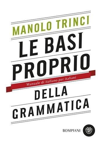 Le basi proprio della grammatica. Manuale di italiano per italiani - Manolo Trinci - Libro Bompiani 2019, Tascabili | Libraccio.it
