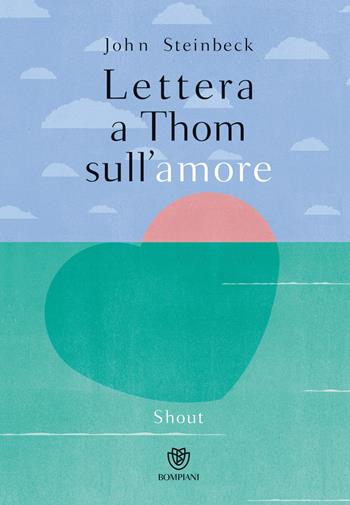 Lettera a Thom sull'amore. Ediz. a colori - John Steinbeck - Libro Bompiani 2018, Illustrati | Libraccio.it