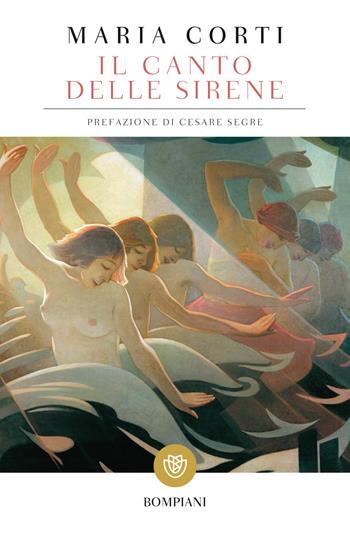 Il canto delle sirene - Maria Corti - Libro Bompiani 2018, Tascabili narrativa | Libraccio.it