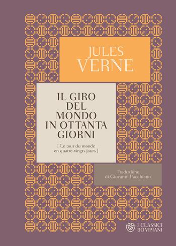 Il giro del mondo in ottanta giorni - Jules Verne - Libro Bompiani 2018, I Classici Bompiani | Libraccio.it