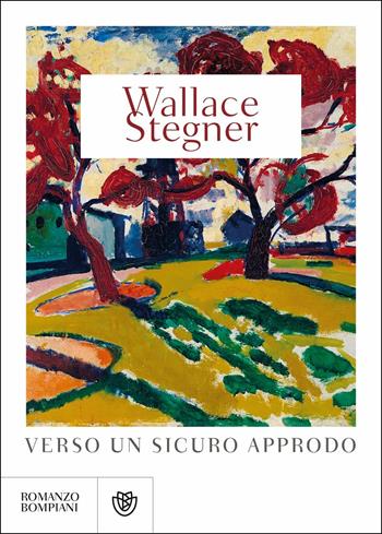 Verso un sicuro approdo - Wallace Stegner - Libro Bompiani 2019, Narrativa straniera | Libraccio.it