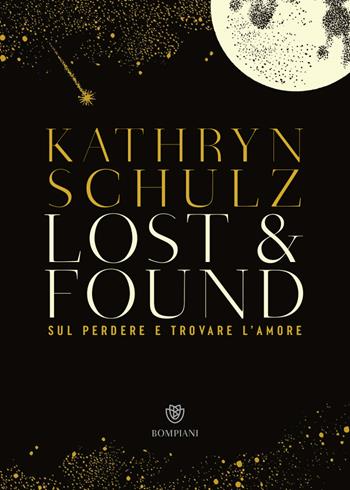 Lost & found. Sul perdere e trovare l'amore - Kathryn Schulz - Libro Bompiani 2023, Overlook | Libraccio.it