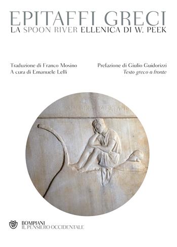 Epitaffi greci. La Spoon River ellenica di W. Peek. Testo greco a fronte  - Libro Bompiani 2019, Il pensiero occidentale | Libraccio.it