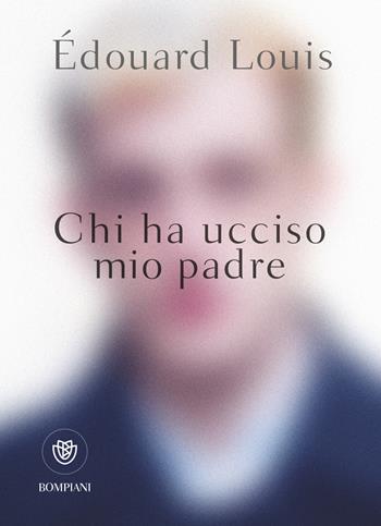 Chi ha ucciso mio padre - Édouard Louis - Libro Bompiani 2019, Narrativa straniera | Libraccio.it