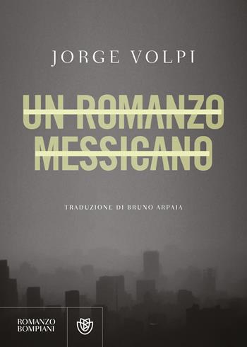 Un romanzo messicano - Jorge Volpi - Libro Bompiani 2021, Letteraria straniera | Libraccio.it