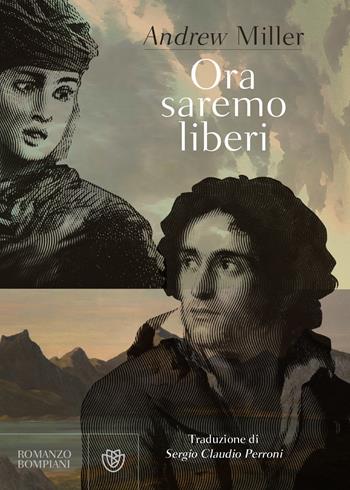 Ora saremo liberi - Andrew Miller - Libro Bompiani 2020, Narrativa straniera | Libraccio.it