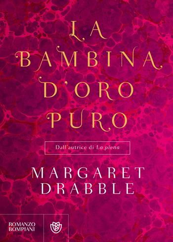 La bambina d'oro puro - Margaret Drabble - Libro Bompiani 2018, Narrativa straniera | Libraccio.it