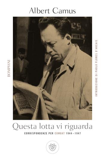Questa lotta vi riguarda. Corrispondenze per Combat 1944-1947 - Albert Camus - Libro Bompiani 2018, Tascabili. Saggi | Libraccio.it