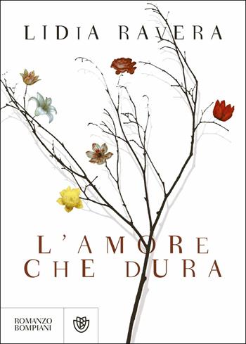 L' amore che dura - Lidia Ravera - Libro Bompiani 2019, Narratori italiani | Libraccio.it