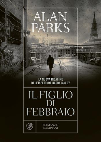 Il figlio di febbraio - Alan Parks - Libro Bompiani 2019, Narrativa straniera | Libraccio.it
