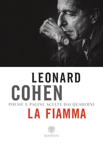 La fiamma. Poesie e pagine scelte dai quaderni - Leonard Cohen - Libro Bompiani 2019, Poesia | Libraccio.it