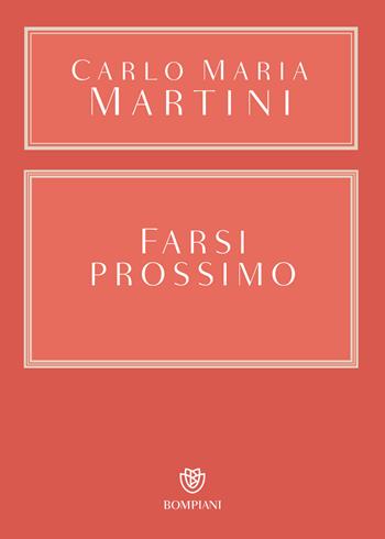 Farsi prossimo. Uomini e donne che hanno smesso di pensare a se stessi - Carlo Maria Martini - Libro Bompiani 2021, Overlook | Libraccio.it