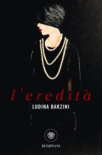 L' eredità - Ludina Barzini - Libro Bompiani 2019, Tascabili narrativa | Libraccio.it