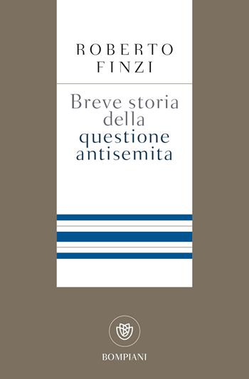 Breve storia della questione antisemita - Roberto Finzi - Libro Bompiani 2019, Storia paperback | Libraccio.it