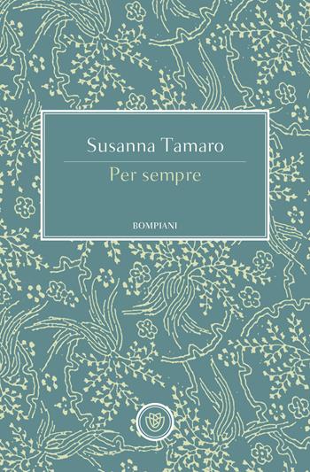 Per sempre - Susanna Tamaro - Libro Bompiani 2019, Tascabili narrativa | Libraccio.it