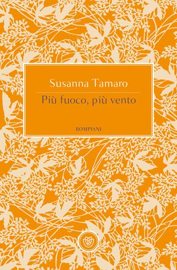 Più fuoco, più vento - Susanna Tamaro - Libro Bompiani 2019, Tascabili narrativa | Libraccio.it