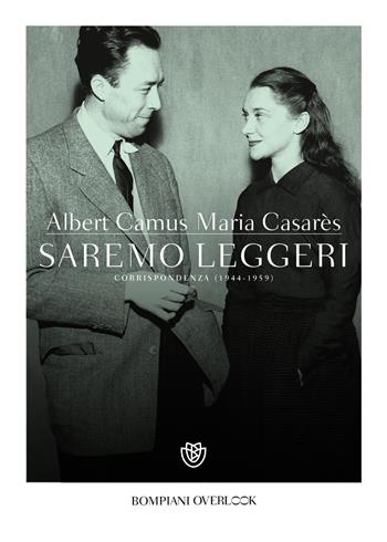 Saremo leggeri. Corrispondenza (1944-1959) - Albert Camus - Libro Bompiani 2021, Overlook | Libraccio.it