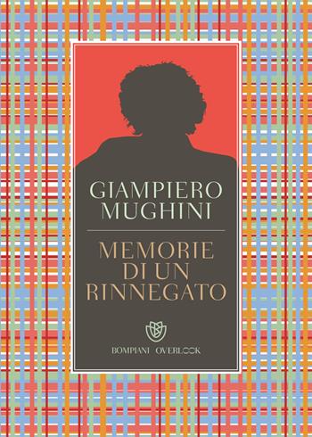 Memorie di un rinnegato - Giampiero Mughini - Libro Bompiani 2019, Overlook | Libraccio.it