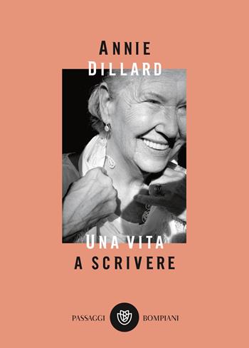 Una vita a scrivere - Annie Dillard - Libro Bompiani 2021, PasSaggi | Libraccio.it