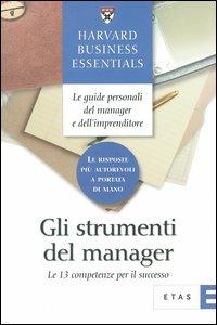 Gli strumenti del manager. Le 13 competenze per il successo  - Libro Rizzoli 2004, ETAS Harvard business essentials | Libraccio.it