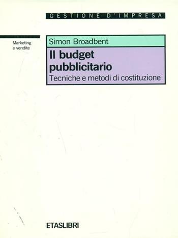 Il budget pubblicitario. Tecniche e metodi di costituzione - Simon Broadbent - Libro Rizzoli 1990, ETAS Marketing e vendite | Libraccio.it