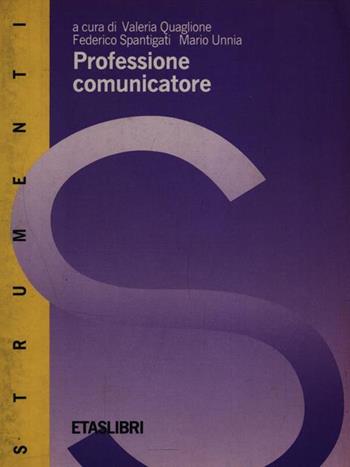 Professione comunicatore - Valeria Quaglione, Federico Spantigati, Mario Unnia - Libro Rizzoli 1991, ETAS Strumenti | Libraccio.it