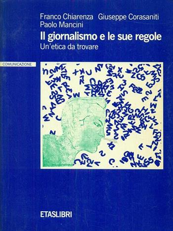 Il giornalismo e le sue regole. Un'etica da trovare - Franco Chiarenza, Giuseppe Corasaniti, Paolo Mancini - Libro Rizzoli 1992, ETAS Strumenti | Libraccio.it