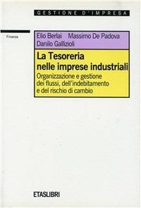 La tesoreria nelle imprese industriali. Organizzazione e gestione dei flussi, dell'indebitamento e del rischio di cambio - Elio Berlai, Massimo De Padova, Danilo Gallizioli - Libro Rizzoli 1993, ETAS Finanza e analisi finanziaria | Libraccio.it