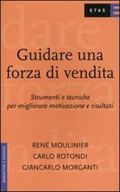 Guidare una forza di vendita. Strumenti e tecniche per migliorare motivazione e risultati