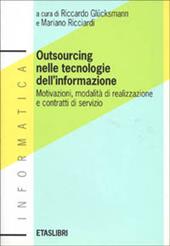 Outsourcing nelle tecnologie dell'informazione. Motivazioni, modalità di realizzazione e contratti di servizio