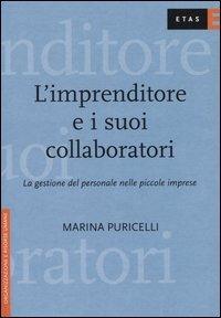 L'imprenditore e i suoi collaboratori. La gestione del personale nelle piccole imprese - Marina Puricelli - Libro Rizzoli 2004, ETAS Organizzazione e risorse umane | Libraccio.it