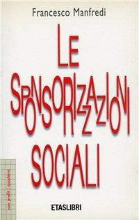 Le sponsorizzazioni sociali - Francesco Manfredi - Libro Rizzoli 1997, ETAS Enti non profit | Libraccio.it
