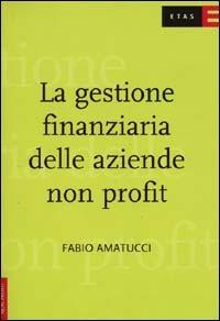 La gestione finanziaria delle aziende non profit - Fabio Amatucci - Libro Rizzoli 2000, ETAS Enti non profit | Libraccio.it